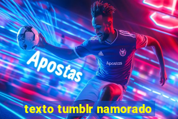 texto tumblr namorado