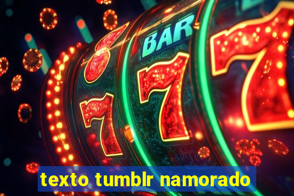 texto tumblr namorado