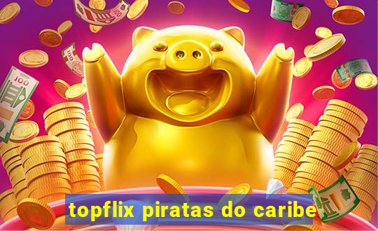topflix piratas do caribe