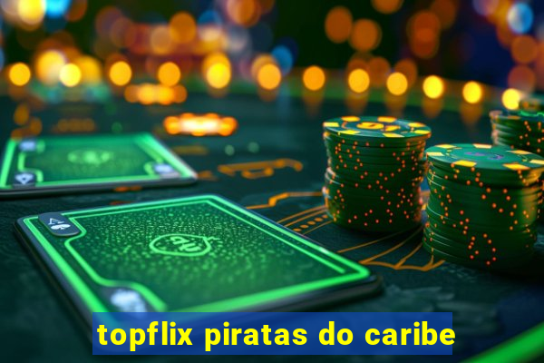 topflix piratas do caribe