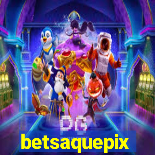 betsaquepix