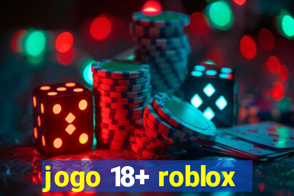 jogo 18+ roblox