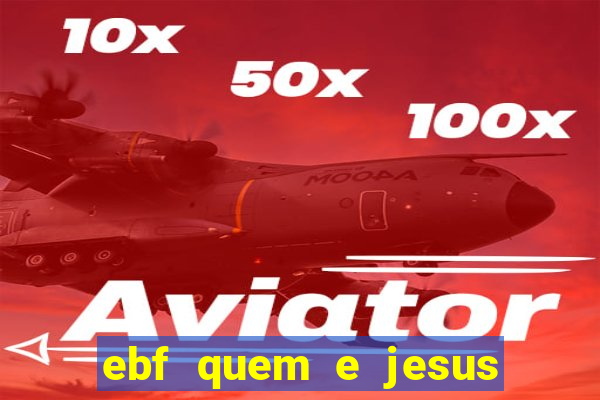 ebf quem e jesus ebf jesus meu super heroi