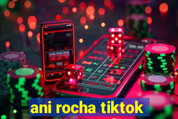 ani rocha tiktok