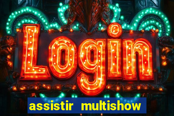 assistir multishow online ao vivo