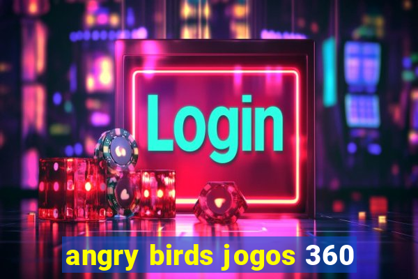angry birds jogos 360