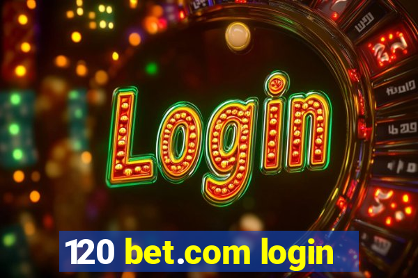120 bet.com login