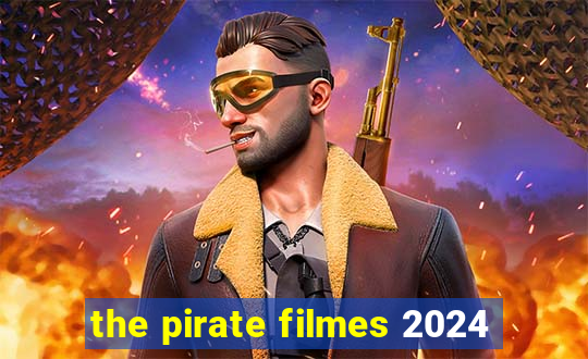 the pirate filmes 2024