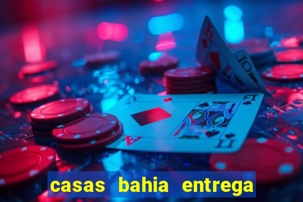 casas bahia entrega no domingo