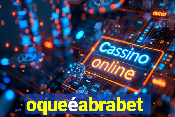 oqueéabrabet