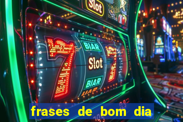frases de bom dia motivacional trabalho