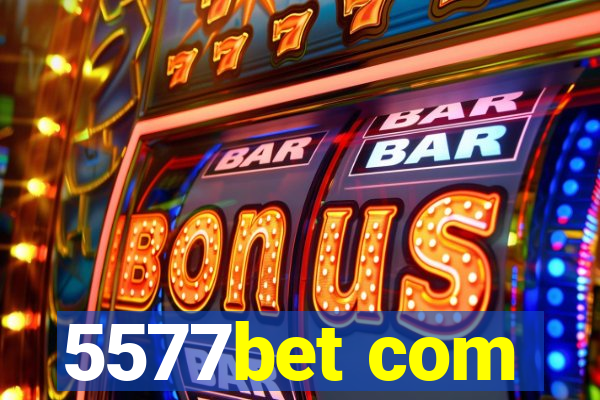 5577bet com