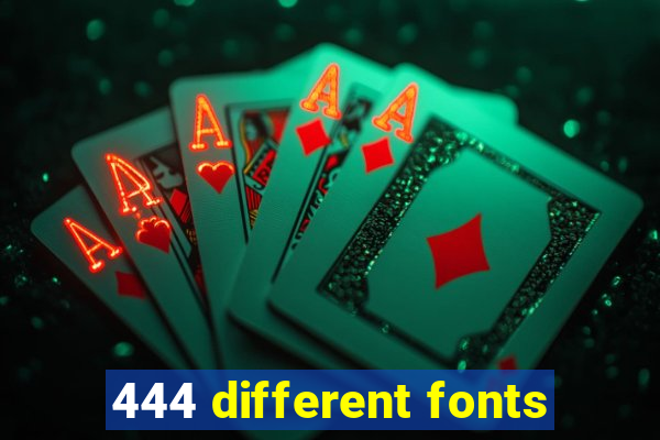 444 different fonts