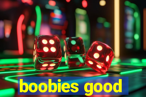 boobies good