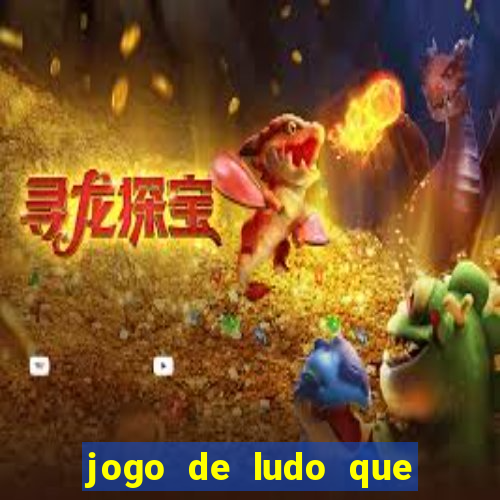jogo de ludo que ganha dinheiro