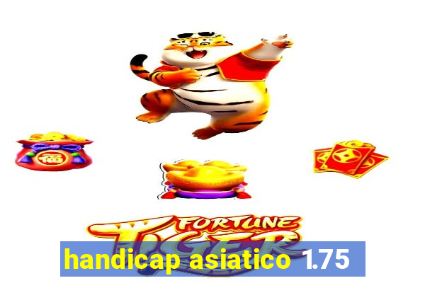 handicap asiatico 1.75