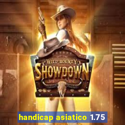 handicap asiatico 1.75