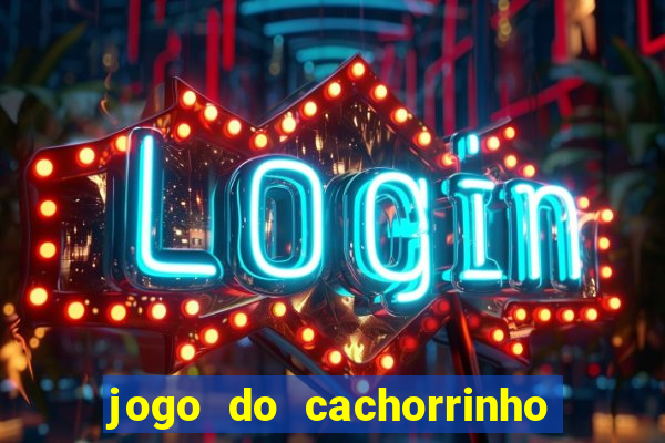 jogo do cachorrinho que ganha dinheiro