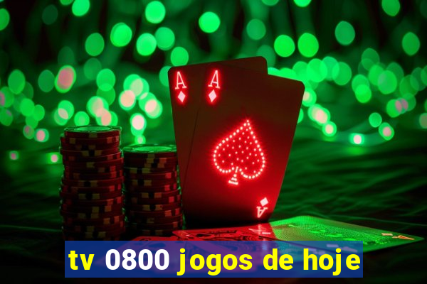 tv 0800 jogos de hoje