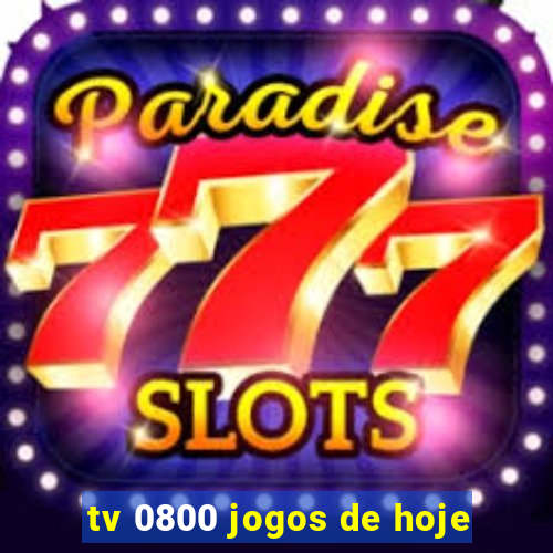 tv 0800 jogos de hoje