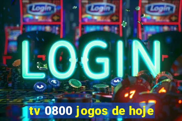 tv 0800 jogos de hoje