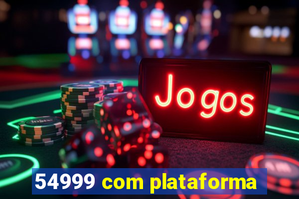 54999 com plataforma