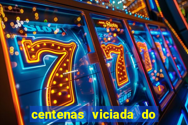 centenas viciada do jogo de bicho 2016