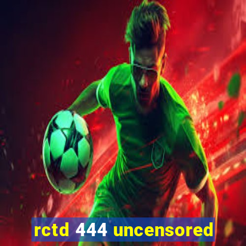 rctd 444 uncensored
