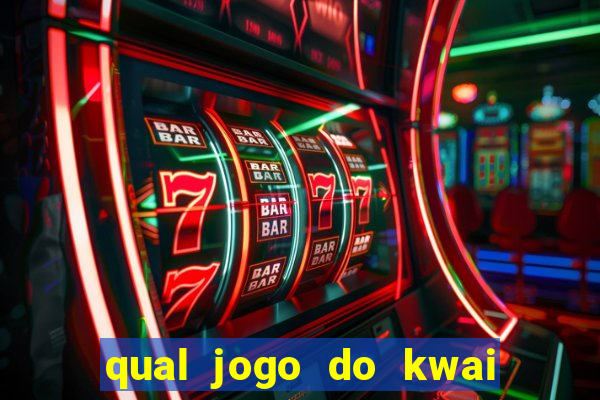 qual jogo do kwai que ganha mais dinheiro