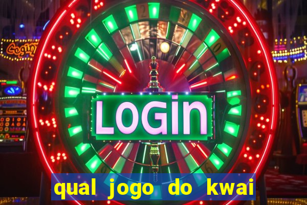 qual jogo do kwai que ganha mais dinheiro