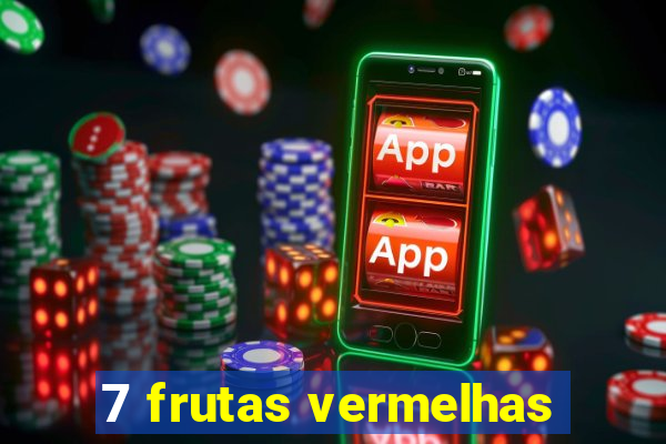 7 frutas vermelhas