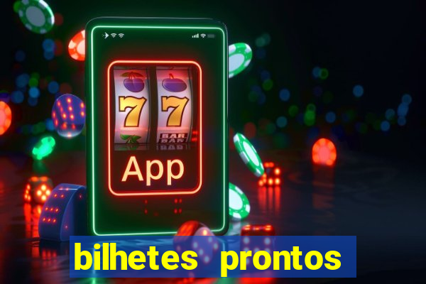 bilhetes prontos para hoje
