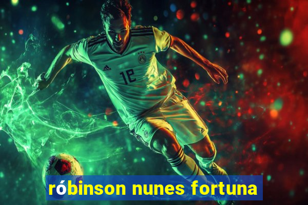 róbinson nunes fortuna