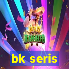 bk seris