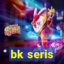 bk seris