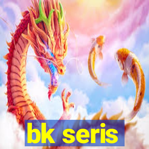 bk seris