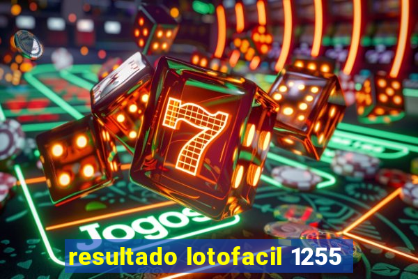 resultado lotofacil 1255