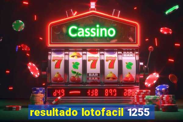 resultado lotofacil 1255