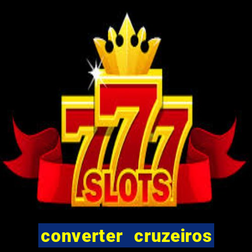 converter cruzeiros para real