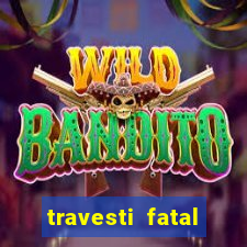 travesti fatal porto alegre