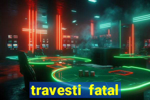 travesti fatal porto alegre