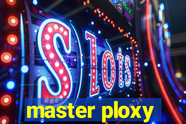 master ploxy