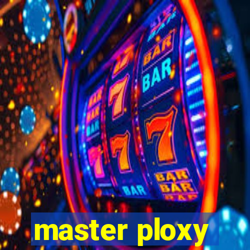 master ploxy