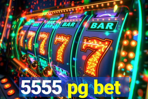5555 pg bet