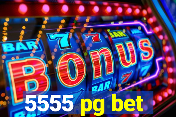 5555 pg bet