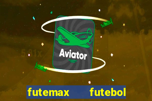 futemax   futebol ao vivo