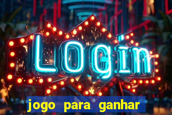 jogo para ganhar dinheiro de verdade sem depositar
