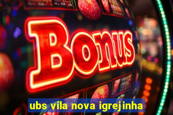 ubs vila nova igrejinha