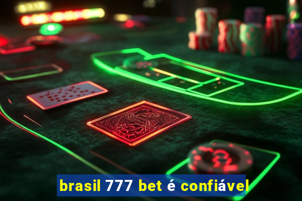 brasil 777 bet é confiável