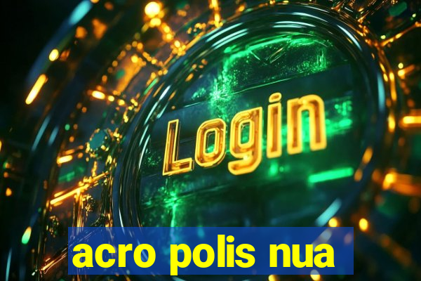 acro polis nua